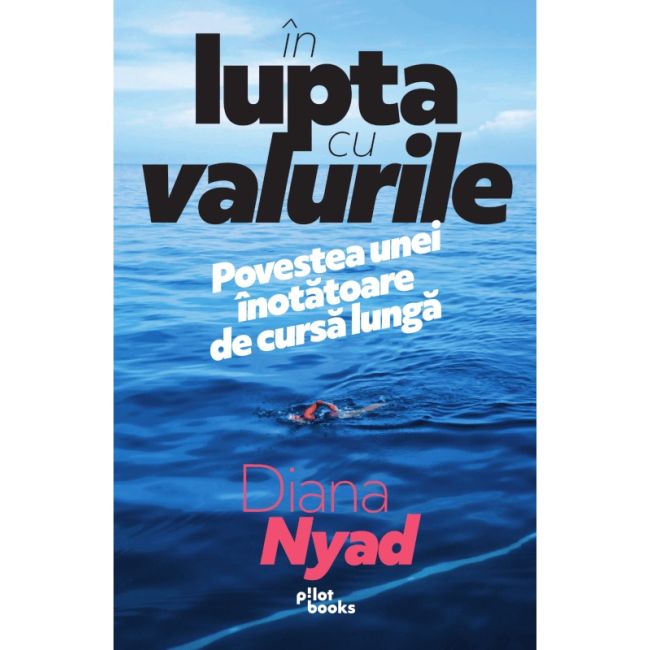 Pilot Books - In lupta cu valurile (autor Diana Nyad)